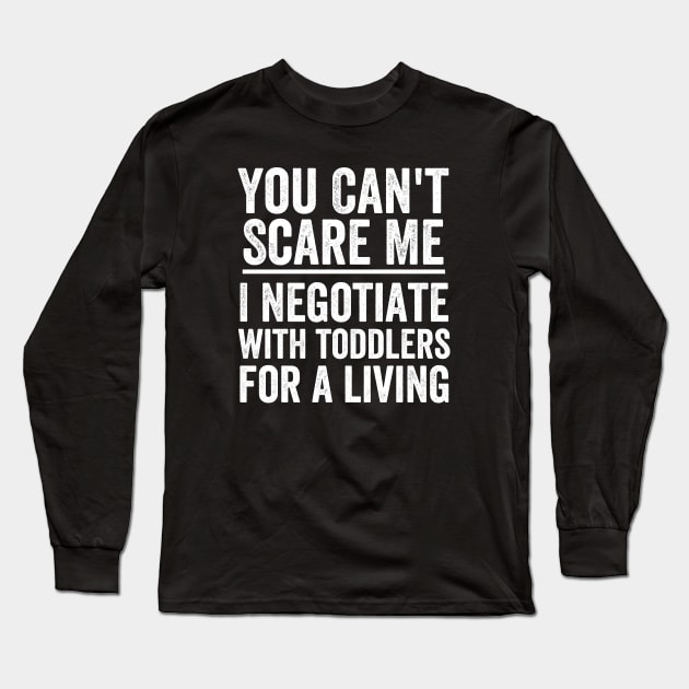 Toddler - You Cant Scare Me I Negotiate With Toddlers For A Living Long Sleeve T-Shirt by Kudostees